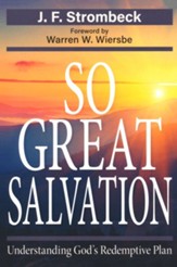 So Great Salvation: Understanding God's Redemptive Plan