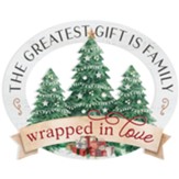 The Greatest Gift Is Family Wrapped In Love Trees Shape Circle Sign