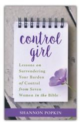 Control Girl: Lessons on Surrendering Your Burden of Control from Seven Women in the Bible