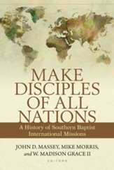 Make Disciples of All Nations: A History of Southern Baptist International Missions