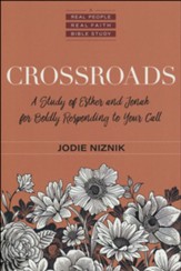 Crossroads: A Study of Esther and Jonah for Boldly Responding to Your Call