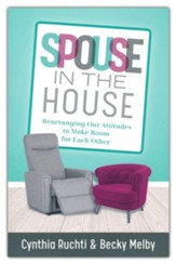 Spouse in the House: Rearranging Our Attitudes to Make Room for Each Other