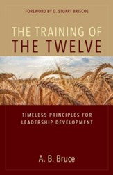 The Training of the Twelve: Timeless Principles for Leadership Development