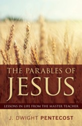 The Parables of Jesus: Lessons in Life From the Master Teacher