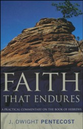 Faith That Endures: A Practical Commentary on the Book of Hebrews