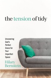 The Tension of Tidy: Uncovering God's Perfect Grace for Your Imperfect Space