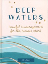 Deep Waters: Peaceful Encouragement for the Anxious Heart (Inspirational Journal)