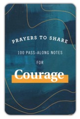 Prayers to Share: 100 Pass-Along Notes for Courage