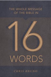 The Whole Message of the Bible in 16 Words