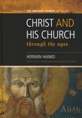 Christ and His Church Through the Ages: Volume 1: The Ancient Church (AD 30-590)