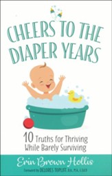 Cheers to the Diaper Years: 10 Truths for Thriving While Barely Surviving