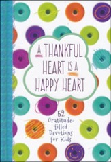 A Thankful Heart Is a Happy Heart: 52 Gratitude-filled Devotions for Kids