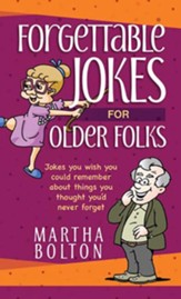 Forgettable Jokes for Older Folks: Jokes You Wish You Could Remember about Things You Thought You'd Never Forget