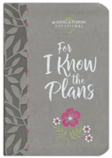 For I Know the Plans (Morning & Evening Devotional)