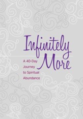 Infinitely More: A 40-Day Journey to Spiritual Abundance