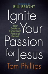 Ignite Your Passion for Jesus: Your Guide to Experience Personal Revival