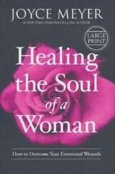 Healing The Soul Of A Woman: How To Overcome Your Emotional Wounds, Large Print