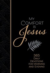 My Comfort is Jesus:  365 Daily Devotions for Morning   and Evening - Imitation Leather