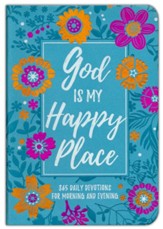 God Is My Happy Place: 365 Daily Devotions for Morning and Evening