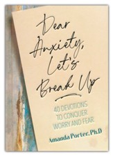 Dear Anxiety, Let's Break Up: 40 Devotions to Conquer Worry and Fear