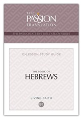 The Book of Hebrews: 12 Lesson Bible Study Guide