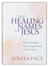The Healing Names of Jesus: Find Freedom from Depression and Anxiety