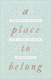 A Place to Belong: Learning to Love the Local Church