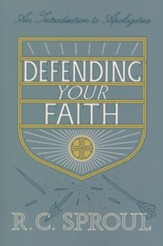 Defending Your Faith: An Introduction to Apologetics, New edition