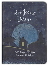 In Jesus'Arms: 365 Days of Prayer for Your Children