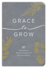 Grace to Grow: Disarm Anxiety, Discover Power, and Dive into Purpose