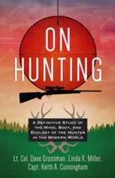 On Hunting: A Definitive Study on the Mind, Body, and Ecology of the Hunter in Modern Culture