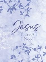 Jesus You're All I Need - ziparound devotional: 365 Daily Devotions