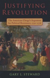 Justifying Revolution: The Early American Clergy and Political Resistance