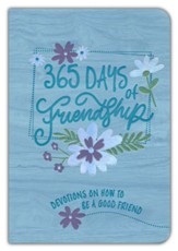 365 Days of Friendship: 365 daily devotions on how to be a good friend