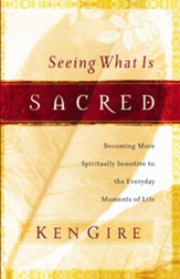 Seeing What Is Sacred: Becoming More Spiritually Sensitive to the Everyday Moments of Life - eBook