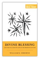 Divine Blessing and the Fullness of Life in the Presence of God: A Biblical Theology of Divine Blessings