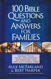 100 Bible Questions and Answers for Families: Inspiring Truths, Helpful          Explanations, and Power for Living from God's Eternal Word