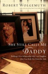 She Still Calls Me Daddy: Building a New Relationship with Your Daughter After You Walk Her Down the Aisle - eBook
