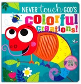 Never Touch God's Colorful Creations - Board Book