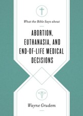 What the Bible Says about Abortion, Euthanasia, and the Dignity of Human Life