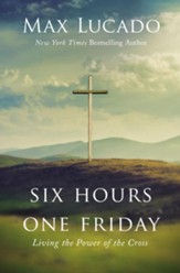 Six Hours One Friday: Living the Power of the Cross - eBook