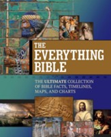 The Everything Bible: The Ultimate Collection of Bible Facts, Timelines, Maps, and Charts