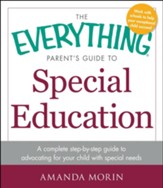 The Everything Parent's Guide to  Special Education: A Complete Step-by-Step Guide to Advocating for Your Child with Special Needs
