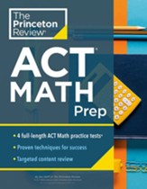 Princeton Review ACT Math Prep: 4  Practice Tests + Review + Strategy for the ACT Math Section