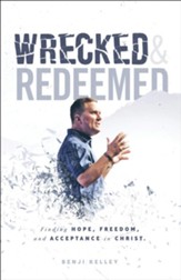 Wrecked & Redeemed: Finding Hope, Freedom, and Acceptance in Christ