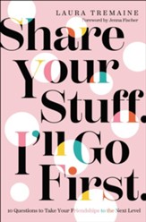 Share Your Stuff. I'll Go First.: 10 Questions to Take Your Friendships to the Next Level Unabridged Audiobook on CD