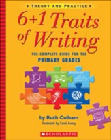 6 + 1 Traits of Writing: The Complete Guide for the Primary Grades