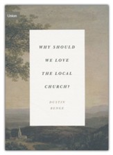 Why Should We Love the Local Church?: The Beauty and Loveliness of the Church