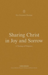 Sharing Christ in Joy and Sorrow: A Theology of Philippians