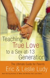 Teaching True Love to a Sex-at-13 Generation - eBook